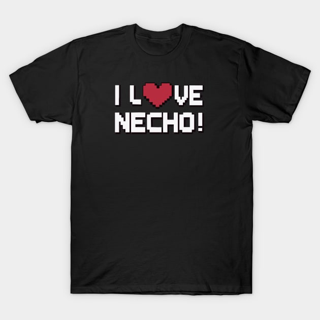 I Love Necho T-Shirt by FanArts